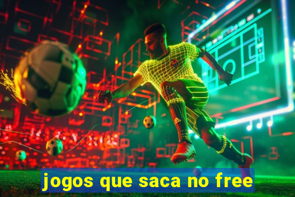 jogos que saca no free